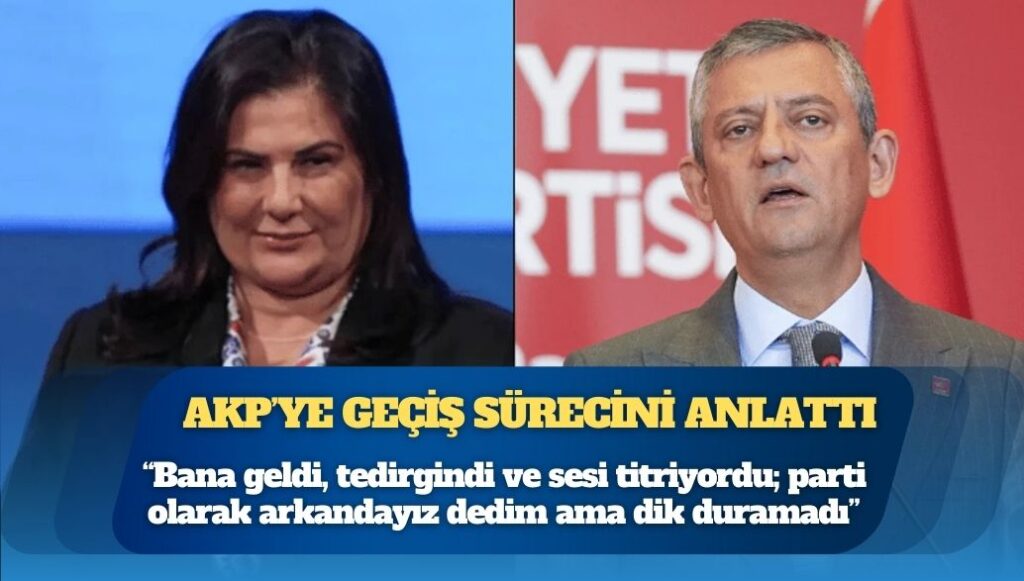 Özgür Özel, Özlem Çerçioğlu’nun AKP’ye geçiş sürecini anlattı: “Bana geldi, tedirgindi ve sesi titriyordu. Parti olarak arkandayız dedim ama dik duramadı”