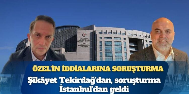 Özgür Özel’in AKP’li Mücahit Birinci iddialarına soruşturma: Şikâyet Tekirdağ’dan, soruşturma İstanbul’dan geldi