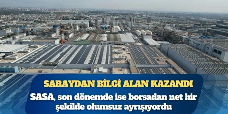 Saray’dan bilgi alanlar SASA hisselerinde ‘vurgun’ yaptı