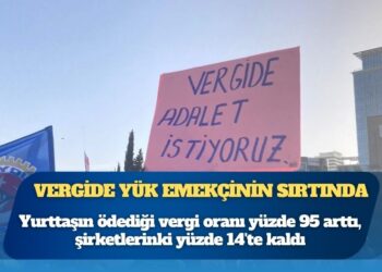 Vergide en ağır yük emekçinin sırtında: Yurttaşın ödediği vergi oranı yüzde 95 arttı, şirketlerinki yüzde 14’te kaldı