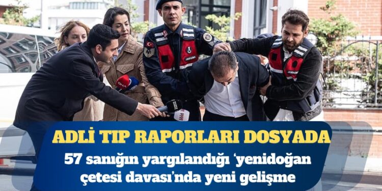 ‘Yenidoğan çetesi davası’nda bebeklerin adli tıp raporları dosyaya girdi
