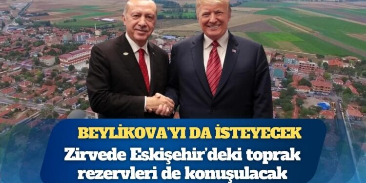ABD Başkanı Donald Trump, Cumhurbaşkanı Recep Tayyip Erdoğan’dan Beylikova’yı da isteyecek