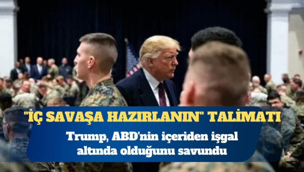 ABD Başkanı Donald Trump’tan orduya “iç savaşa hazırlanın” talimatı