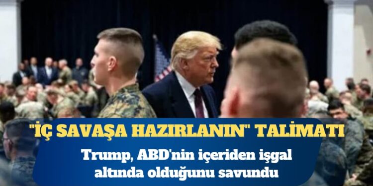 ABD Başkanı Donald Trump’tan orduya “iç savaşa hazırlanın” talimatı
