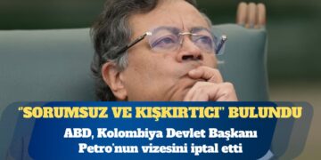 ABD, Kolombiya Devlet Başkanı Petro’nun vizesini iptal etti