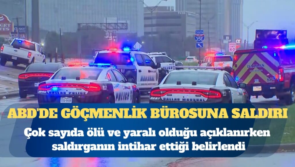 ABD’de göçmenlik bürosuna saldırı: Ölü ve yaralılar var