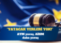 AYM yavaş, AİHM daha yavaş: Yatacak yerleri yok!
