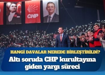 Altı soruda CHP kurultayına giden yargı süreci