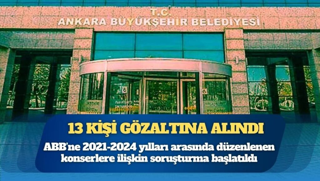 Ankara Büyükşehir Belediyesi’ne operasyon; 13 kişi gözaltına alındı