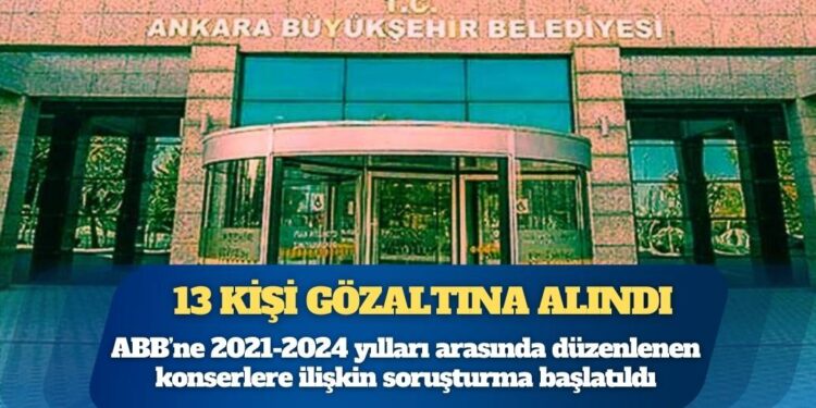 Ankara Büyükşehir Belediyesi’ne operasyon; 13 kişi gözaltına alındı