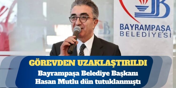 Bayrampaşa Belediye Başkanı Hasan Mutlu görevden uzaklaştırıldı