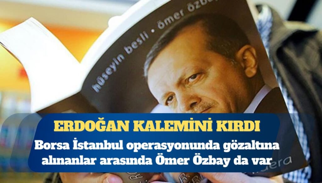 Borsa İstanbul operasyonunda gözaltına alınanlar arasında ‘Recep Tayyip Erdoğan: Bir Lideri Doğuşu’ kitabının yazarı da var