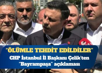 CHP İstanbul İl Başkanı Özgür Çelik: Bu operasyon Bayrampaşa Belediyesi’ne çökme operasyonudur, belediye meclis üyeleri ölümle tehdit edildi