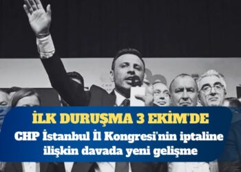 CHP İstanbul İl Kongresi davası 3 Ekim’de görülecek