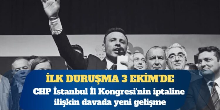 CHP İstanbul İl Kongresi davası 3 Ekim’de görülecek