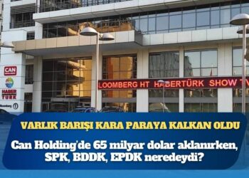 Analiz: 6 kez çıkartılan Varlık Barışı kara paraya kalkan oldu, Can Holding’de 65 milyar dolar aklanırken, SPK, RK, BDDK, YÖK, EPDK neredeydi?