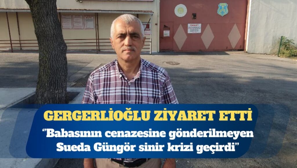 DEM Parti Milletvekili Ömer Faruk Gergerlioğlu cezaevi ziyaretlerini sürdürüyor: Babasının cenazesine gönderilmeyen Sueda sinir krizi geçirdi