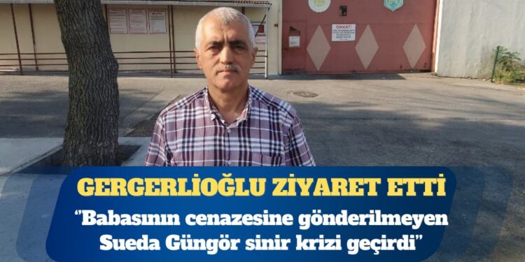 DEM Parti Milletvekili Ömer Faruk Gergerlioğlu cezaevi ziyaretlerini sürdürüyor: Babasının cenazesine gönderilmeyen Sueda sinir krizi geçirdi