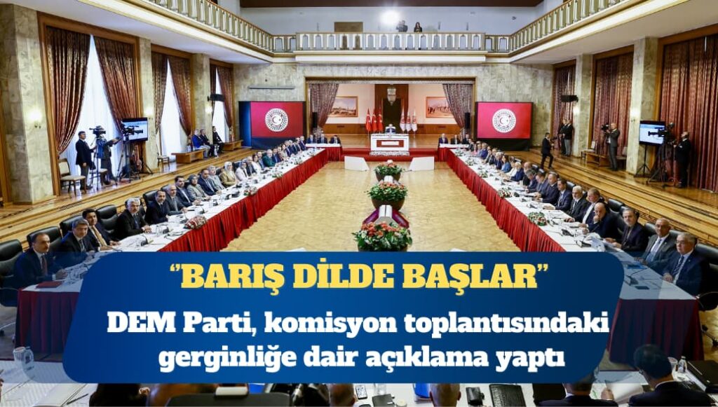 DEM Parti, komisyon toplantısındaki gerginliğe dair açıklama yaptı