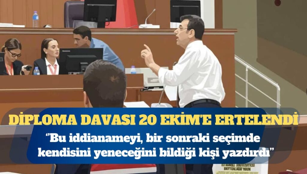 Diploma davası 20 Ekim’e ertelendi