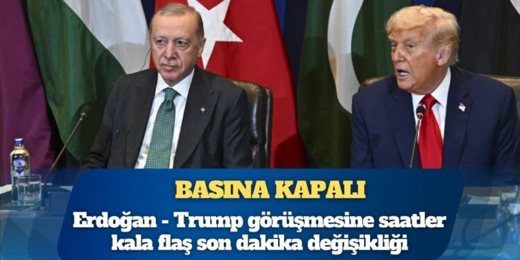 Erdoğan – Trump görüşmesine saatler kala flaş son dakika değişikliği