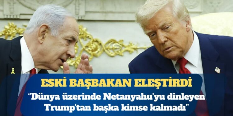 Eski İsrail Başbakanı Olmert: Dünya üzerinde Netanyahu’yu dinleyen Trump’tan başka kimse kalmadı
