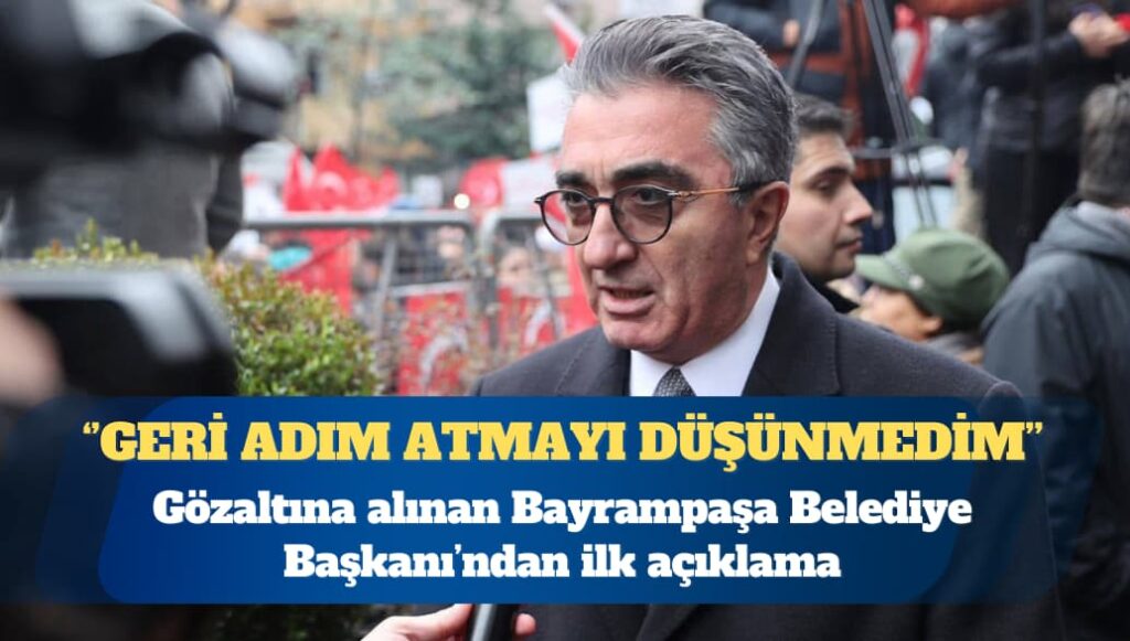 Gözaltına alınan Bayrampaşa Belediye Başkanı Hasan Mutlu’dan ilk açıklama