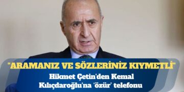 Hikmet Çetin’den Kemal Kılıçdaroğlu’na telefon: Dünkü sözlerimden dolayı özür diledim