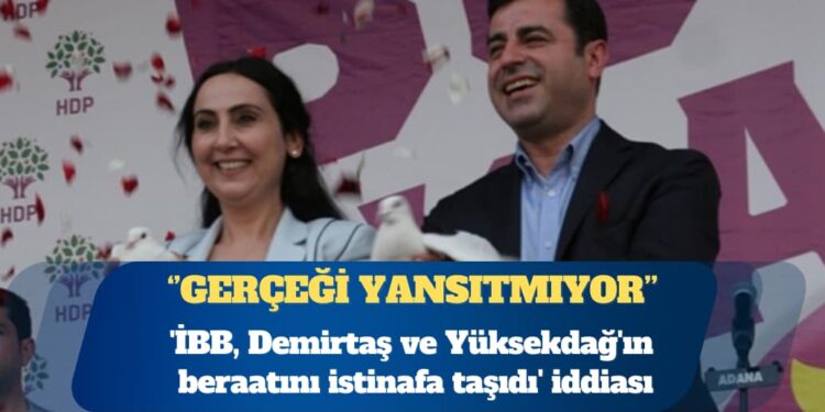 ”İBB, Demirtaş ve Yüksekdağ’ın beraatını istinafa taşıdı” iddiası: Haberler gerçeği yansıtmıyor