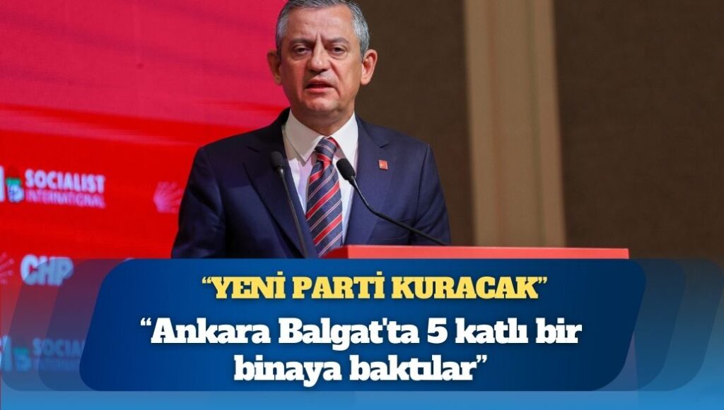 İddia: “Özgür Özel yeni parti kuracak, Ankara’da bina bakmaya başladılar”