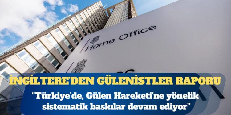 İngiltere İçişleri Bakanlığı: Türkiye’de Gülen Hareketi’ne yönelik sistematik baskılar devam ediyor