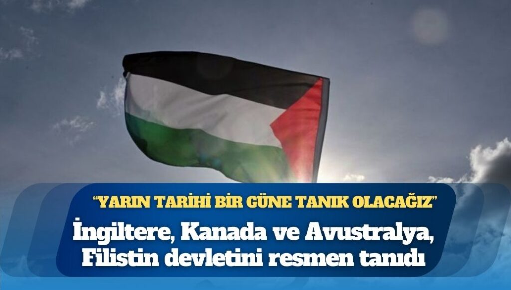 İngiltere, Kanada ve Avustralya, Filistin devletini resmen tanıdı