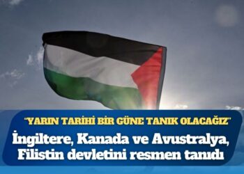İngiltere, Kanada ve Avustralya, Filistin devletini resmen tanıdı