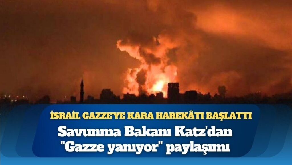 İsrail’den Gazze’ye yoğun bombardıman: Savunma Bakanı Katz’dan “Gazze yanıyor” paylaşımı