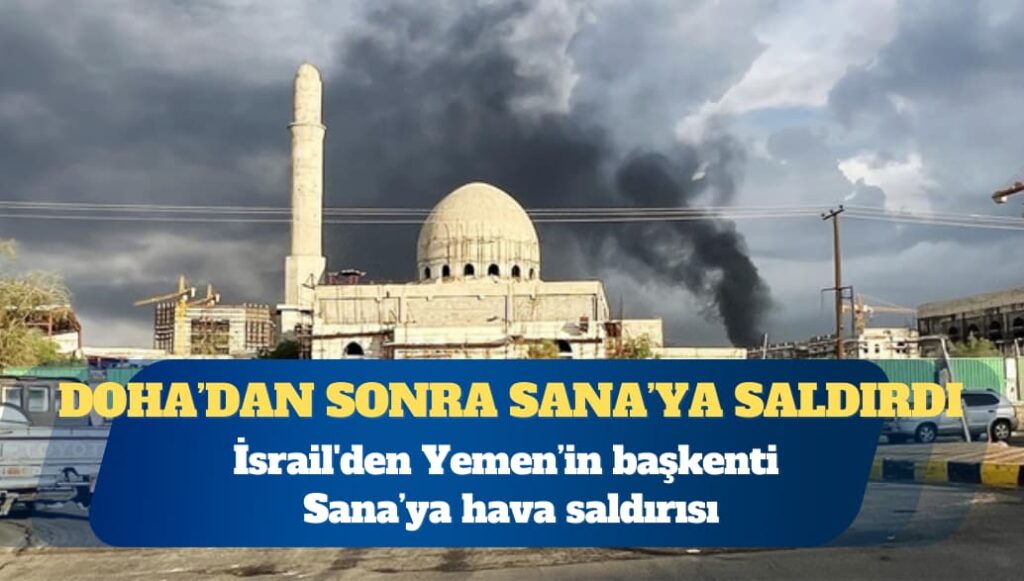 İsrail’den Yemen’in başkenti Sana’ya hava saldırısı