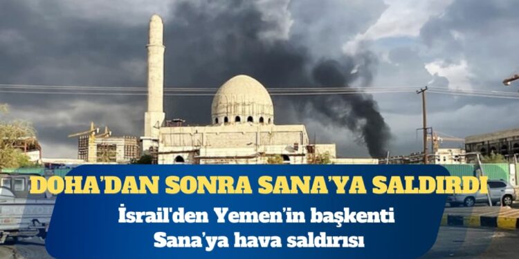 İsrail’den Yemen’in başkenti Sana’ya hava saldırısı
