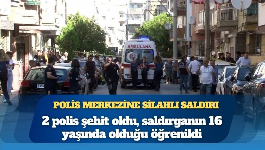 İzmir’de karakola silahlı saldırı: İki polis şehit, bir yaralı