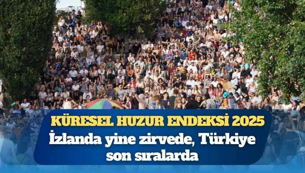 Küresel Huzur Endeksi 2025: İzlanda yine zirvede, Türkiye son sıralarda