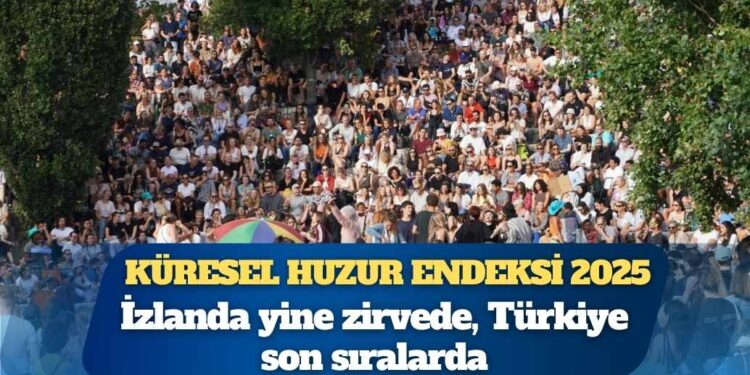 Küresel Huzur Endeksi 2025: İzlanda yine zirvede, Türkiye son sıralarda