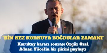 Kurultay kararı sonrası Özgür Özel, Adnan Yücel’in bir şiirini paylaştı: Yine doğumdayız işte, yine sevinçteyiz