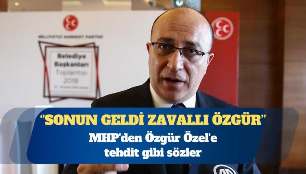 MHP’li Yönter’den Özgür Özel’e tehdit gibi sözler: Sonun geldi