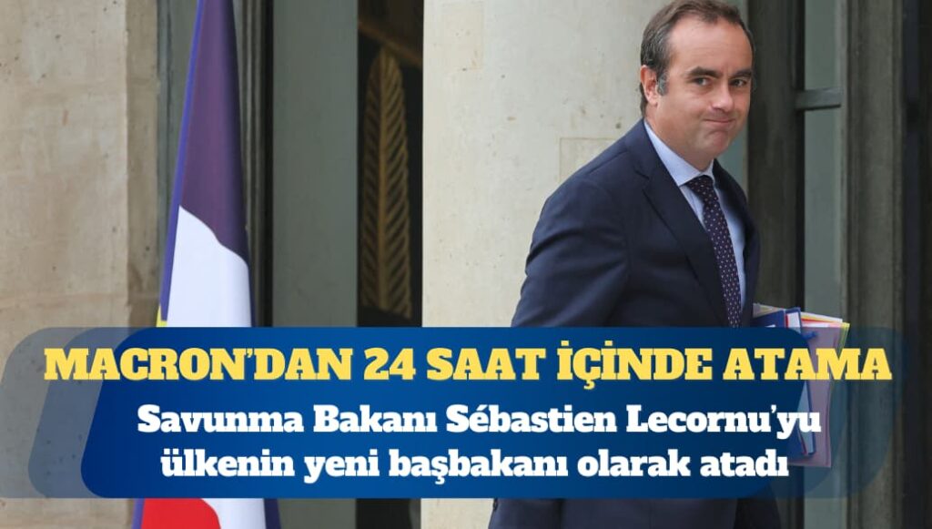Macron, Savunma Bakanı Sébastien Lecornu’yu ülkenin yeni başbakanı olarak atadı