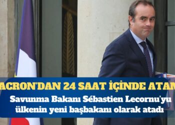 Macron, Savunma Bakanı Sébastien Lecornu’yu ülkenin yeni başbakanı olarak atadı