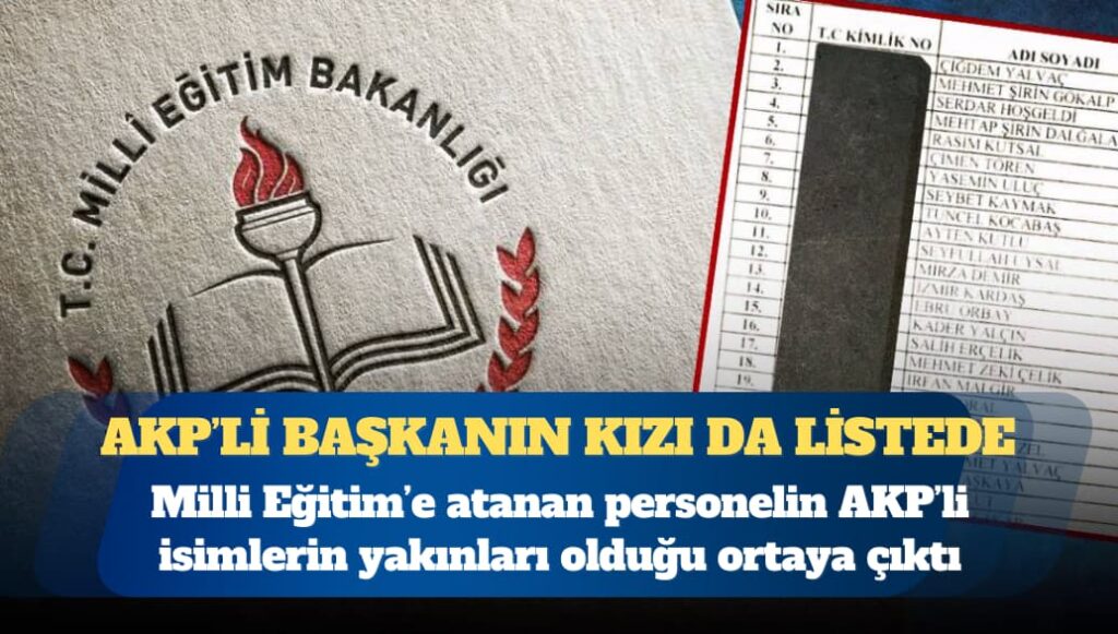 Milli Eğitim’e atanan personelin AKP’li isimlerin yakınları olduğu ortaya çıktı: Başkanın kızı da var