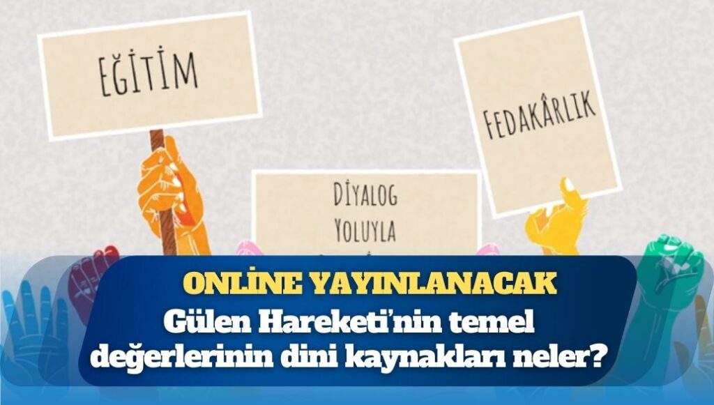 Online yayınlanacak: Gülen Hareketi’nin temel değerlerinin dini kaynakları neler?