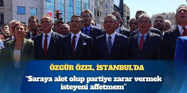 Özgür Özel, İstanbul’da: “Saraya alet olup partiye zarar vermek isteyeni affetmem”