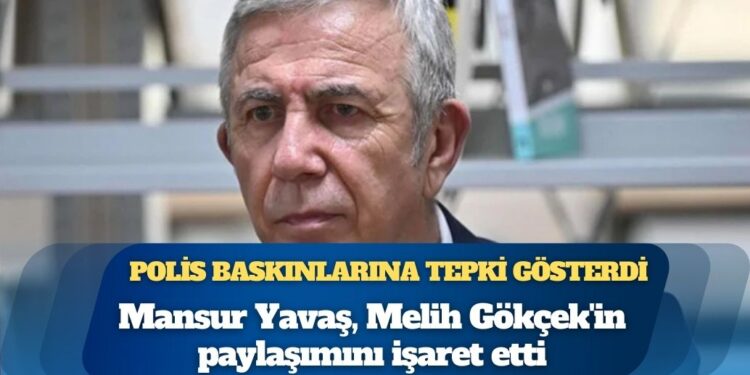 Polis baskınlarına tepki gösterdi: Mansur Yavaş, Melih Gökçek’in paylaşımını işaret etti