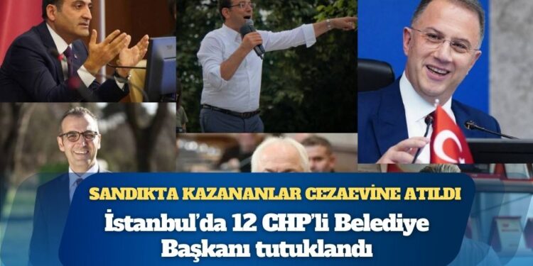Sandıkta kazananlar cezaevine atıldı: İstanbul’da 12 CHP’li Belediye Başkanı tutuklandı
