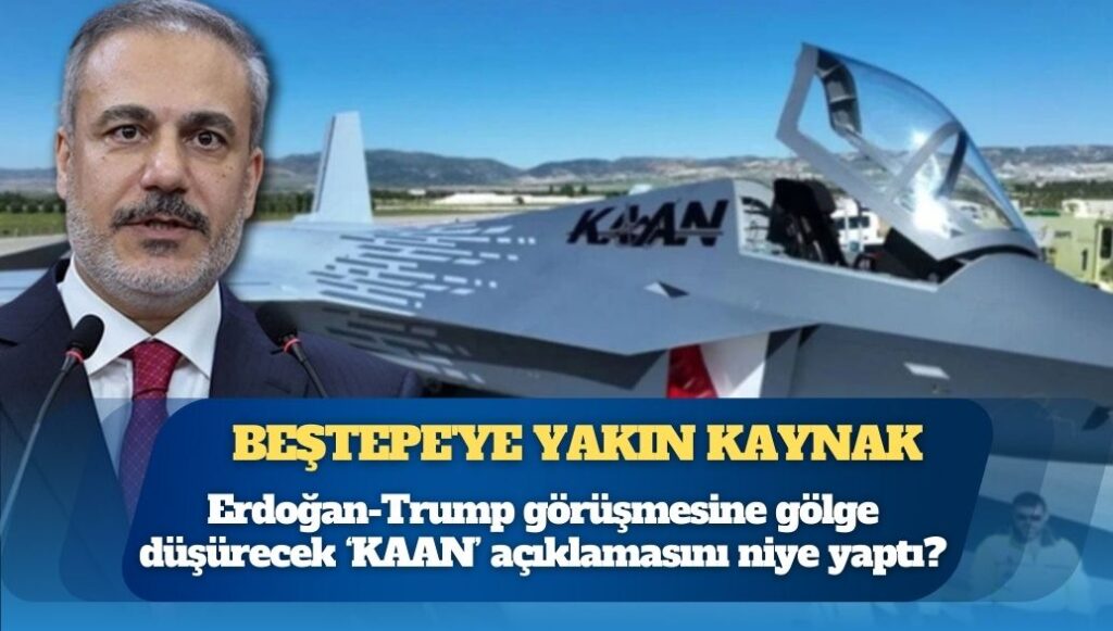 Saray’a yakın kaynak: “Hakan Fidan KAAN’ı planöre çevirdi”