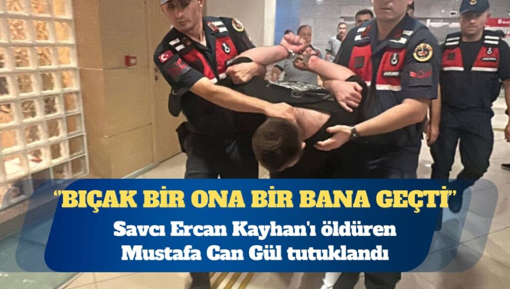 Savcı Ercan Kayhan’ı öldüren Mustafa Can Gül tutuklandı